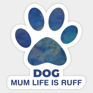 Dog Mum Life Is Ruff Sticker